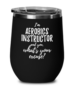 Aerobics Instructor Wine Glass Saying Excuse Funny Coworker Gift Alcohol Lover Insulated Tumbler Lid-Wine Glass