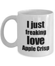 Load image into Gallery viewer, Apple Crisp Lover Mug I Just Freaking Love Funny Gift Idea For Foodie Coffee Tea Cup-Coffee Mug