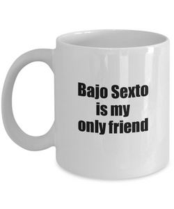 Funny Bajo Sexto Mug Is My Only Friend Quote Musician Gift for Instrument Player Coffee Tea Cup-Coffee Mug