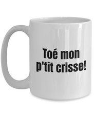 Load image into Gallery viewer, Toe mon p&#39;tit crisse Mug Quebec Swear In French Expression Funny Gift Idea for Novelty Gag Coffee Tea Cup-Coffee Mug