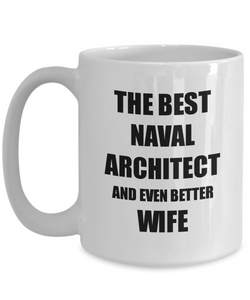 Naval Architect Wife Mug Funny Gift Idea for Spouse Gag Inspiring Joke The Best And Even Better Coffee Tea Cup-Coffee Mug
