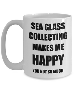 Sea Glass Collecting Mug Lover Fan Funny Gift Idea Hobby Novelty Gag Coffee Tea Cup Makes Me Happy-Coffee Mug
