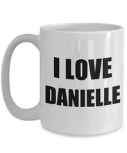Load image into Gallery viewer, I Love Danielle Mug Funny Gift Idea Novelty Gag Coffee Tea Cup-[style]