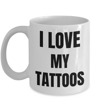 Load image into Gallery viewer, I Love My Tattoos Mug Funny Gift Idea Novelty Gag Coffee Tea Cup-Coffee Mug