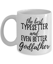 Load image into Gallery viewer, Typesetter Godfather Funny Gift Idea for Godparent Coffee Mug The Best And Even Better Tea Cup-Coffee Mug