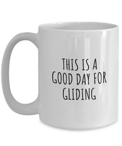 This Is A Good Day For Gliding Mug Funny Gift Idea Hobby Lover Quote Fan Present Coffee Tea Cup-Coffee Mug