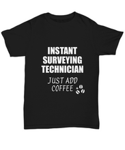 Load image into Gallery viewer, Surveying Technician T-Shirt Instant Just Add Coffee Funny Gift-Shirt / Hoodie