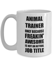 Load image into Gallery viewer, Animal Trainer Mug Freaking Awesome Funny Gift Idea for Coworker Employee Office Gag Job Title Joke Coffee Tea Cup-Coffee Mug