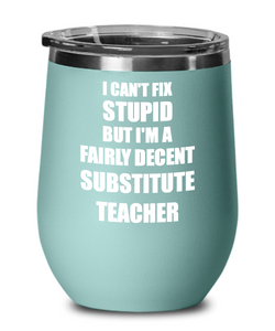 Funny Substitute Teacher Wine Glass Saying Fix Stupid Gift for Coworker Gag Insulated Tumbler with Lid-Wine Glass