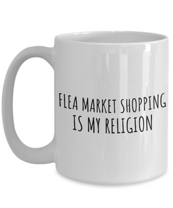 Flea Market Shopping Is My Religion Mug Funny Gift Idea For Hobby Lover Fanatic Quote Fan Present Gag Coffee Tea Cup-Coffee Mug