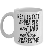 Load image into Gallery viewer, Real Estate Appraiser Dad Mug Funny Gift Idea for Father Gag Joke Nothing Scares Me Coffee Tea Cup-Coffee Mug
