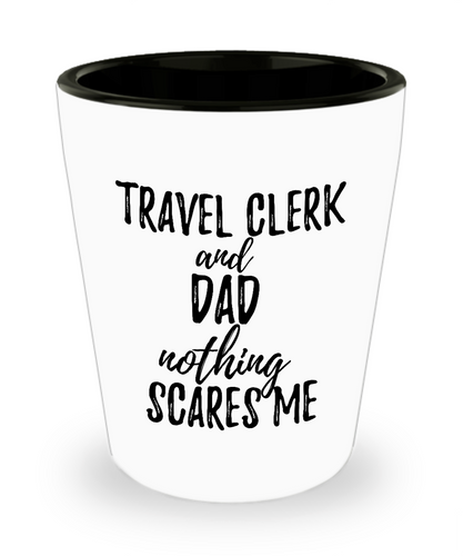 Funny Travel Clerk Dad Shot Glass Gift Idea for Father Gag Joke Nothing Scares Me Liquor Lover Alcohol 1.5 oz Shotglass-Shot Glass