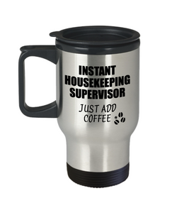 Housekeeping Supervisor Travel Mug Instant Just Add Coffee Funny Gift Idea for Coworker Present Workplace Joke Office Tea Insulated Lid Commuter 14 oz-Travel Mug
