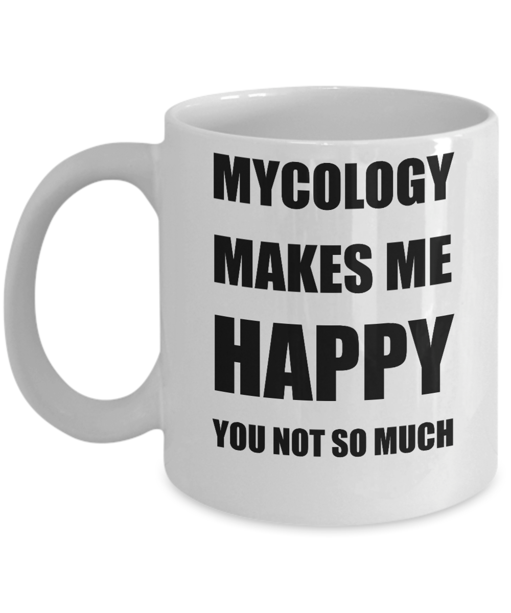 Mycology Mug Lover Fan Funny Gift Idea Hobby Novelty Gag Coffee Tea Cup Makes Me Happy-Coffee Mug