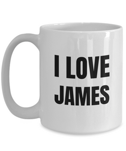 I Love James Mug Funny Gift Idea Novelty Gag Coffee Tea Cup-Coffee Mug