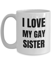 Load image into Gallery viewer, I Love My Gay Sister Mug Funny Gift Idea Novelty Gag Coffee Tea Cup-Coffee Mug