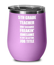 Load image into Gallery viewer, Funny 5th Grade Teacher Wine Glass Freaking Awesome Gift Coworker Office Gag Insulated Tumbler With Lid-Wine Glass