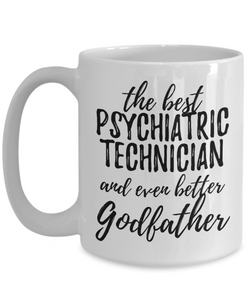 Psychiatric Technician Godfather Funny Gift Idea for Godparent Coffee Mug The Best And Even Better Tea Cup-Coffee Mug