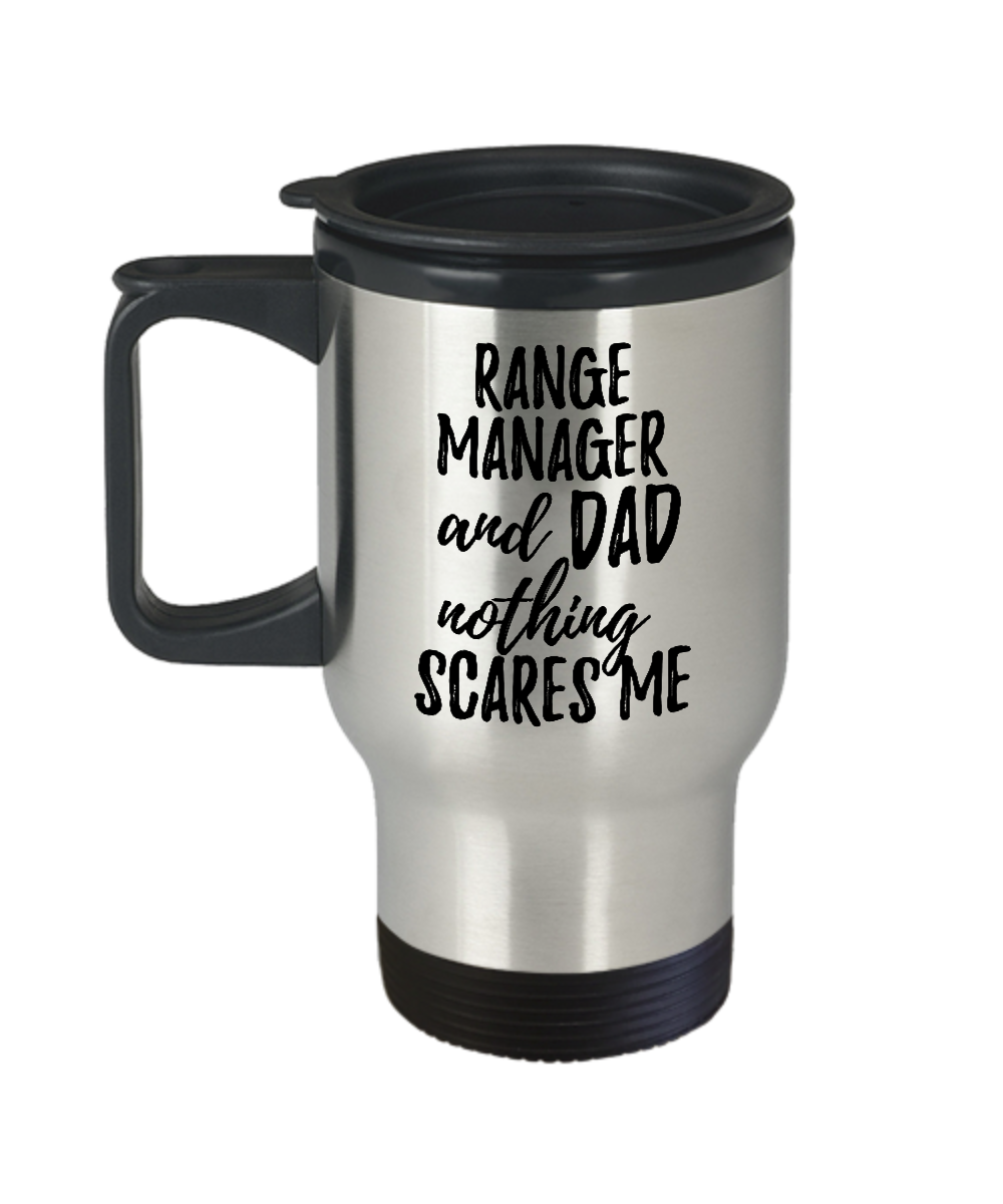 Funny Range Manager Dad Travel Mug Gift Idea for Father Gag Joke Nothing Scares Me Coffee Tea Insulated Lid Commuter 14 oz Stainless Steel-Travel Mug