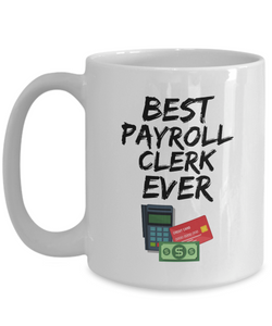 Payroll Clerk Mug - Best Payroll Clerk Ever - Funny Gift for Pay Clerk-Coffee Mug