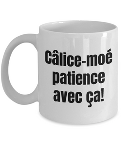 Calice-moi patience avec ca Mug Quebec Swear In French Expression Funny Gift Idea for Novelty Gag Coffee Tea Cup-Coffee Mug