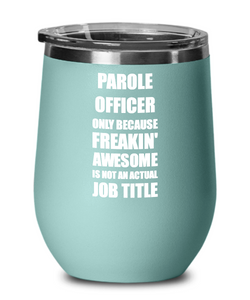 Funny Parole Officer Wine Glass Freaking Awesome Gift Coworker Office Gag Insulated Tumbler With Lid-Wine Glass