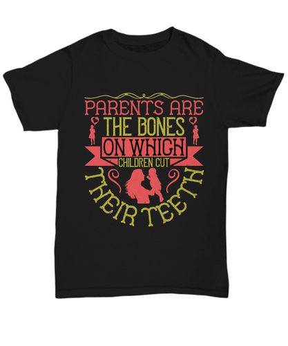 Parents Day T-Shirt Parents Are The Bones On Which Children Cut Their Teeth Gift Unisex Tee-Shirt / Hoodie