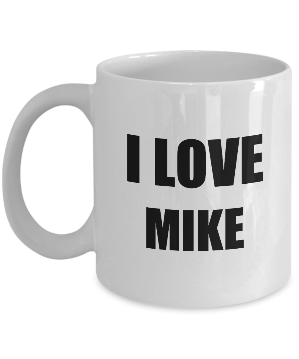 I Love Mike Mug Funny Gift Idea Novelty Gag Coffee Tea Cup-Coffee Mug