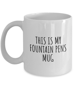This Is My Fountain Pens Mug Funny Gift Idea For Hobby Lover Fanatic Quote Fan Present Gag Coffee Tea Cup-Coffee Mug