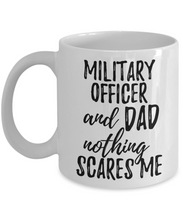 Load image into Gallery viewer, Military Officer Dad Mug Funny Gift Idea for Father Gag Joke Nothing Scares Me Coffee Tea Cup-Coffee Mug
