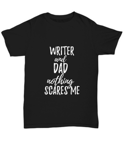 Writer Dad T-Shirt Funny Gift Nothing Scares Me-Shirt / Hoodie