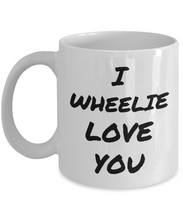 Load image into Gallery viewer, I Wheelie Love You Mug Funny Gift Idea Novelty Gag Coffee Tea Cup-Coffee Mug
