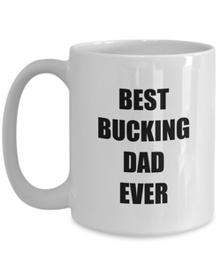Best Bucking Dad Ever Mug Funny Gift Idea for Novelty Gag Coffee Tea Cup-[style]