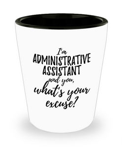 Administrative Assistant Shot Glass What's Your Excuse Funny Gift Idea for Coworker Hilarious Office Gag Job Joke Alcohol Lover 1.5 oz-Shot Glass