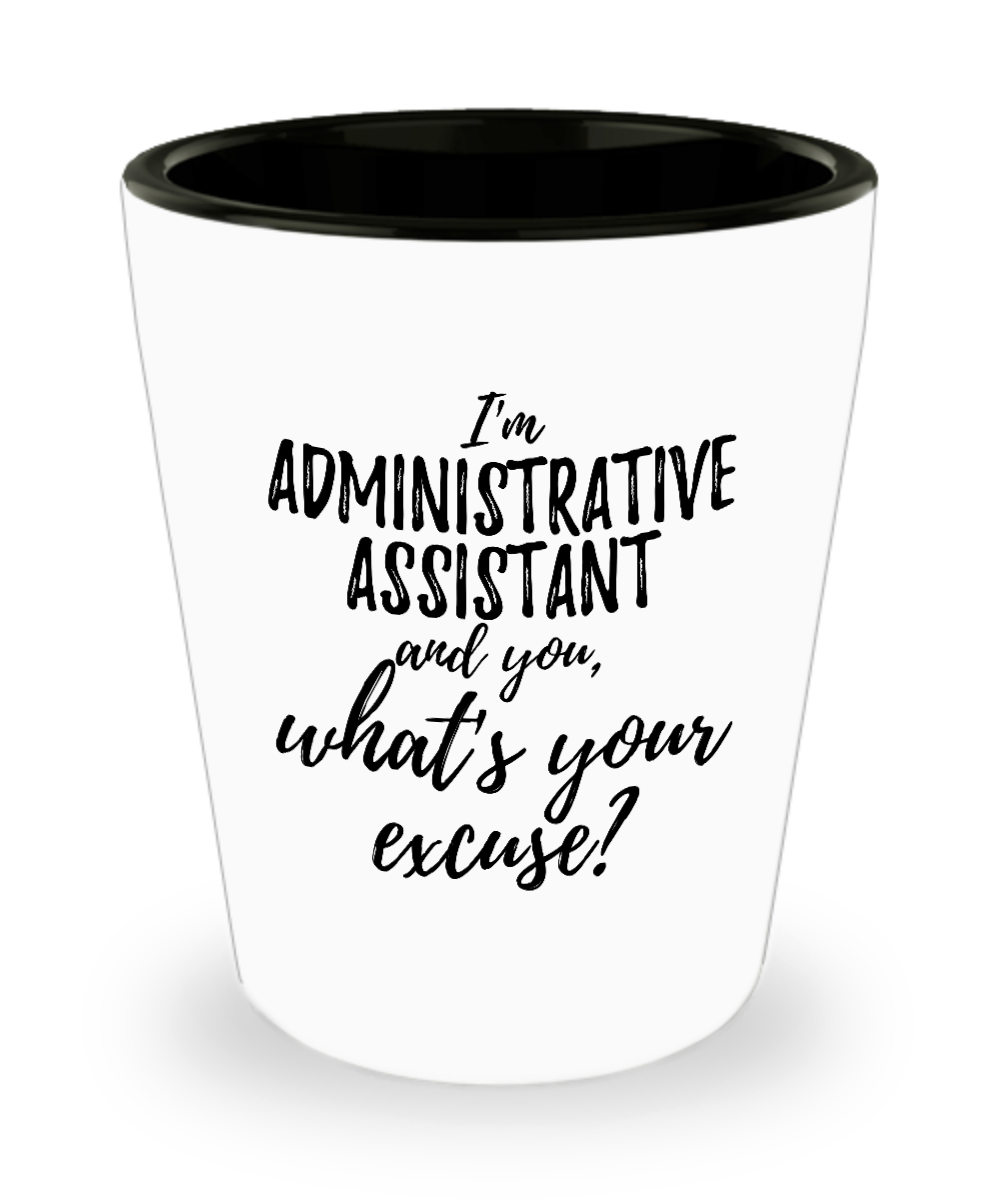 Administrative Assistant Shot Glass What's Your Excuse Funny Gift Idea for Coworker Hilarious Office Gag Job Joke Alcohol Lover 1.5 oz-Shot Glass