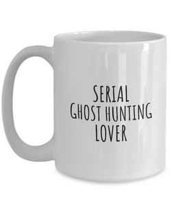 Serial Ghost Hunting Lover Mug Funny Gift Idea For Hobby Addict Pun Quote Fan Gag Joke Coffee Tea Cup-Coffee Mug