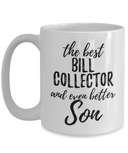 Bill Collector Son Funny Gift Idea for Child Coffee Mug The Best And Even Better Tea Cup-Coffee Mug