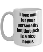 Load image into Gallery viewer, I Love You For Your Personality But That Mug Dick Funny Gift Idea Novelty Gag Coffee Tea Cup-Coffee Mug