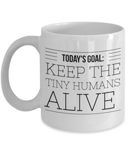Load image into Gallery viewer, Todays goal: Keep the tiny humans alive Mom Mug-Coffee Mug