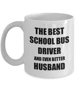 School Bus Driver Husband Mug Funny Gift Idea for Lover Gag Inspiring Joke The Best And Even Better Coffee Tea Cup-Coffee Mug