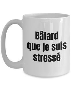 Batard que je suis stresse Mug Quebec Swear In French Expression Funny Gift Idea for Novelty Gag Coffee Tea Cup-Coffee Mug