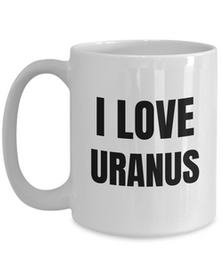I Love Uranus Mug Funny Gift Idea Novelty Gag Coffee Tea Cup-Coffee Mug