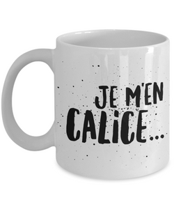 JE M'EN CALICE - Tasse à café drôle, Expression Québécoise, Cadeau pour maman papa ami collègue boss - fête des mères, pères, noël - Sacre Francais Quebec-Coffee Mug