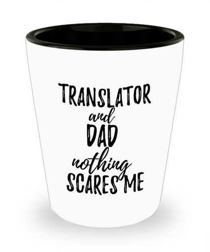 Funny Translator Dad Shot Glass Gift Idea for Father Gag Joke Nothing Scares Me Liquor Lover Alcohol 1.5 oz Shotglass-Shot Glass