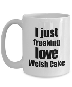 Welsh Cake Lover Mug I Just Freaking Love Funny Gift Idea For Foodie Coffee Tea Cup-Coffee Mug