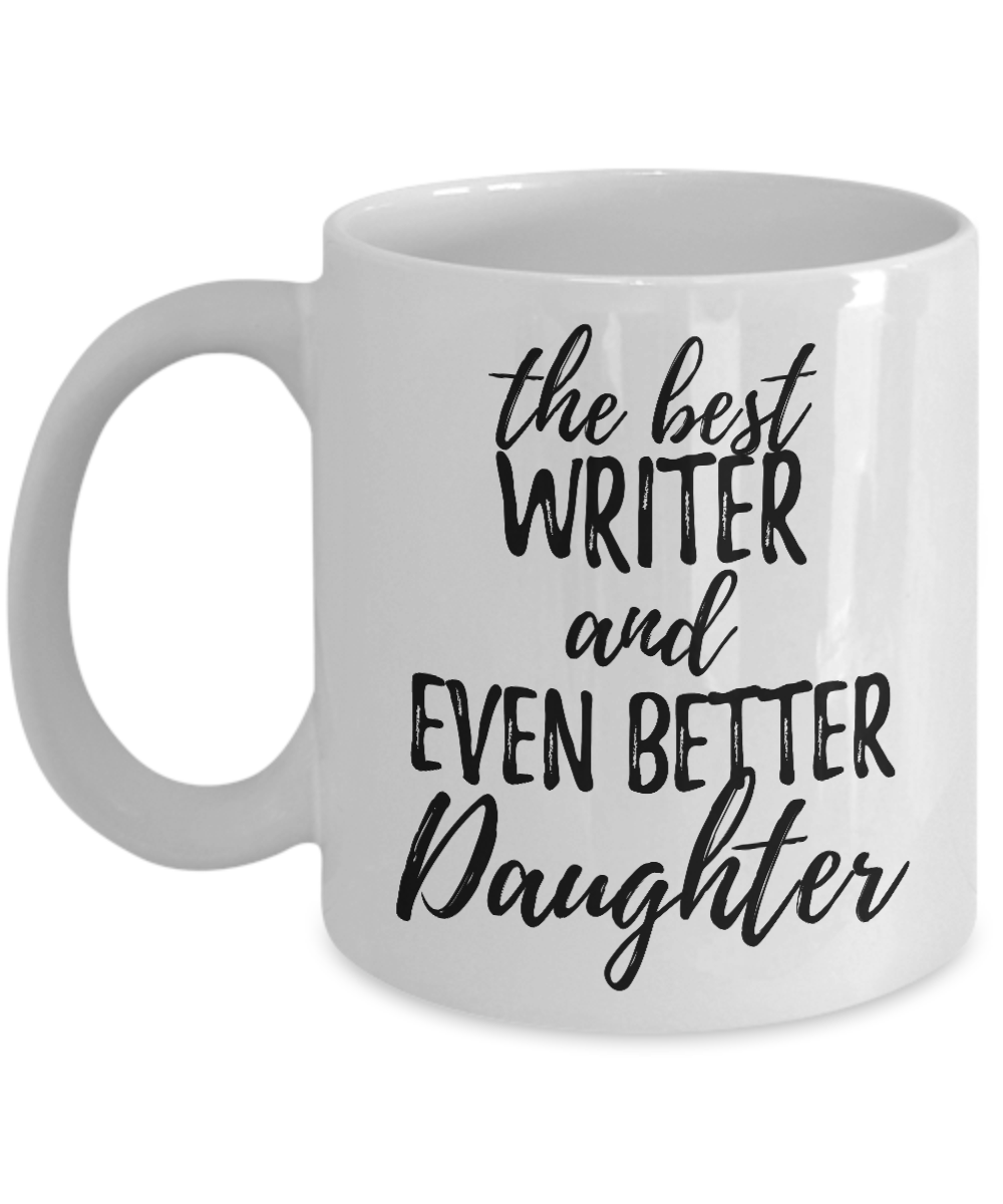 Writer Daughter Funny Gift Idea for Girl Coffee Mug The Best And Even Better Tea Cup-Coffee Mug