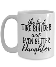 Load image into Gallery viewer, Tire Builder Daughter Funny Gift Idea for Girl Coffee Mug The Best And Even Better Tea Cup-Coffee Mug
