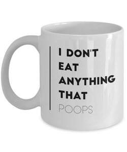 Funny Coffee Mug for Vegan - I Don't Eat Anything That Poops-Coffee Mug