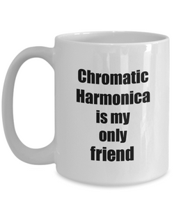 Funny Chromatic Harmonica Mug Is My Only Friend Quote Musician Gift for Instrument Player Coffee Tea Cup-Coffee Mug