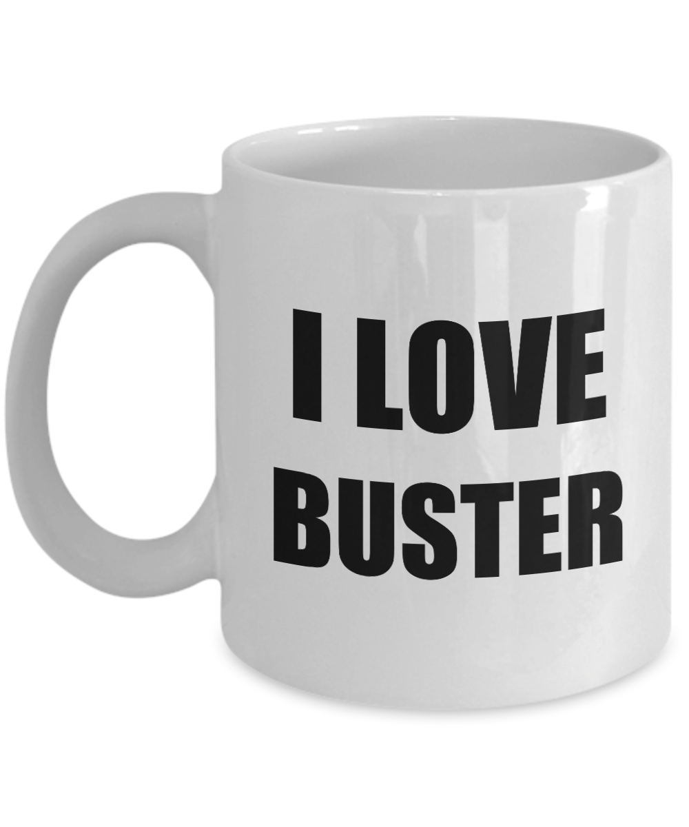 I Love Buster Mug Funny Gift Idea Novelty Gag Coffee Tea Cup-Coffee Mug